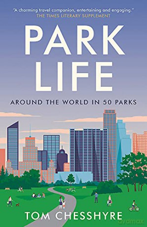 Park Life: Around the World in 50 Parks - Tom Chesshyre [KSIĄŻKA]