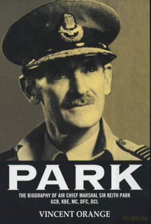 Park: The Biography of Air Chief Marshall Sir Keith Park, GCB, KBE, MC, DFC, DCL - Vincent Orange [KSIĄŻKA]