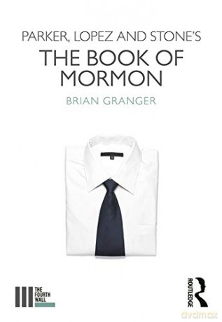 Parker, Lopez and Stone's The Book of Mormon (The Fourth Wall) - Brian Granger [KSIĄŻKA]