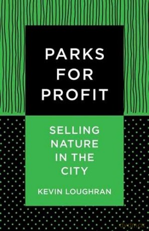 Parks for Profit: Selling Nature in the City - Kevin Loughran [KSIĄŻKA]