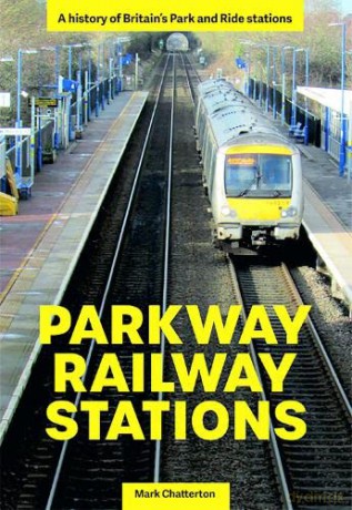 Parkway Railway Station: A history of Britain's Park and Ride stations - Mark Chatterton [KSIĄŻKA]