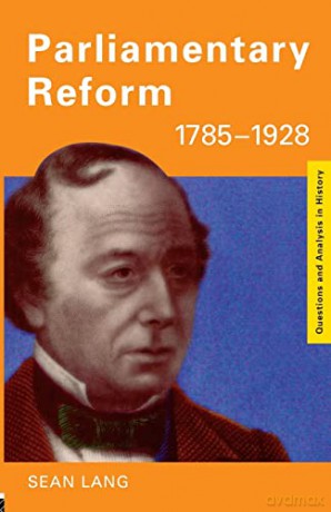 Parliamentary Reform 1785-1928 (Questions and Analysis in History) - Sean Lang [KSIĄŻKA]