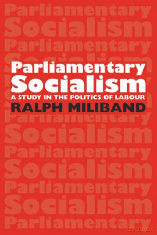 Parliamentary Socialism: A Study in the Politics of Labour - Ralph Miliband [KSIĄŻKA]