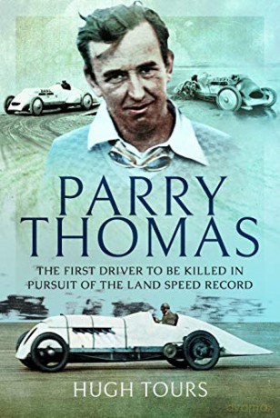 Parry Thomas: The First Driver to be Killed in Pursuit of the Land Speed Record - Hugh Tours [KSIĄŻKA]