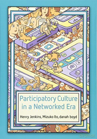 Participatory Culture in a Networked Era: A Conversation on Youth, Learning, Commerce, and Politics - Henry Jenkins [KSIĄŻKA]