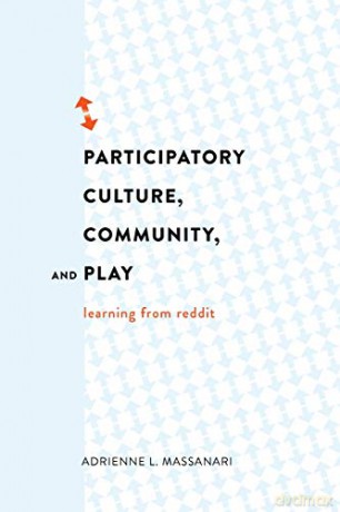 Participatory Culture, Community, and Play; Learning from Reddit (75) (Digital Formations) - Adrienne L. Massanari [KSIĄŻKA]