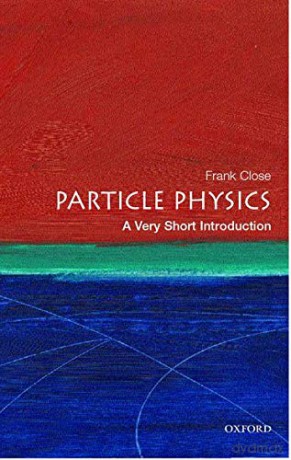 Particle Physics: A Very Short Introduction: 109 (Very Short Introductions) - Frank Close [KSIĄŻKA]