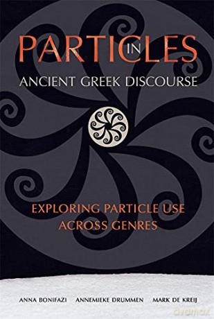 Particles in Ancient Greek Discourse: Exploring Particle Use across Genres (Hellenic Studies Series) - Anna; Drummen Annemieke; Kreij Mark de Bonifazi [KSIĄŻKA]