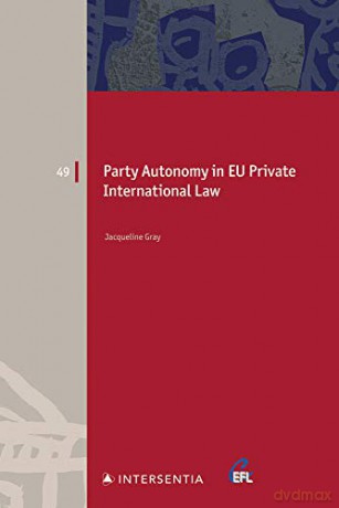 Party Autonomy in EU Private International Law, Volume 49: Choice of Court and Choice of Law in Family Matters and Succession (European Family Law) - Jacqueline Gray [KSIĄŻKA]