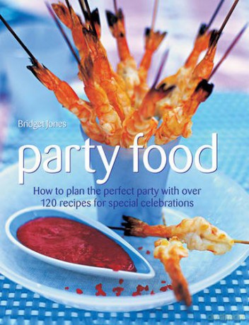 Party Food: How to Plan the Perfect Party with Over 120 Recipes for Special Celebrations - Bridget Jones [KSIĄŻKA]
