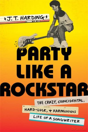 Party like a Rockstar: The Crazy, Coincidental, Hard-Luck, and Harmonious Life of a Songwriter - J.T. Harding [KSIĄŻKA]