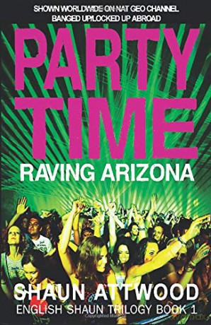 Party Time: Raving Arizona - Shaun Attwood [KSIĄŻKA]