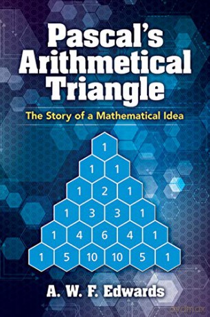 Pascal's Arithmetical Triangle: Pascal's Arithmetical Triangle: The Story of a Mathematical Idea (Dover Books on Mathematics) - AWF Edwards [KSIĄŻKA]