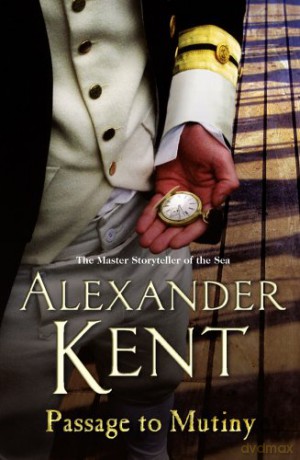 Passage To Mutiny: another stirring page-turner featuring Richard Bolitho from the master storyteller of the sea (Richard Bolitho, 9) - Alexander Kent [KSIĄŻKA]