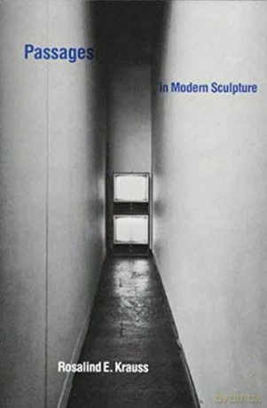 Passages in Modern Sculpture (The MIT Press) - Rosalind E Krauss [KSIĄŻKA]