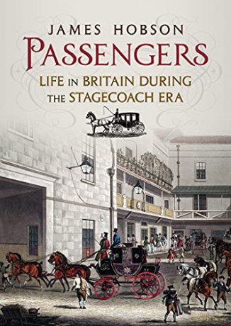 Passengers: Life in Britain During the Stagecoach Era - James Hobson [KSIĄŻKA]
