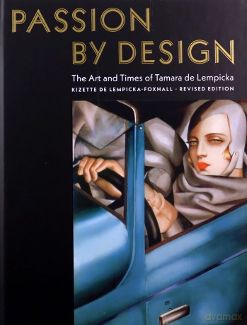 Passion by Design: The Art and Times of Tamara de Lempicka - Baroness Kizette de Lempicka-Foxhall [KSIĄŻKA]