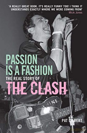 Passion is a Fashion: The Real Story of the Clash - Pat Gilbert [KSIĄŻKA]