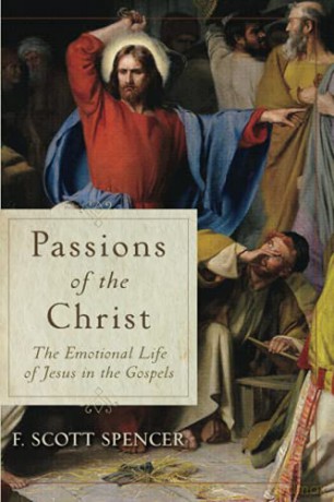 Passions of the Christ: The Emotional Life of Jesus in the Gospels - Spencer [KSIĄŻKA]