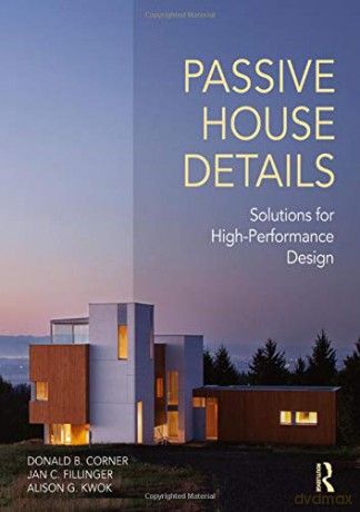 Passive House Details: Solutions for High-Performance Design - Donald B. Corner [KSIĄŻKA]