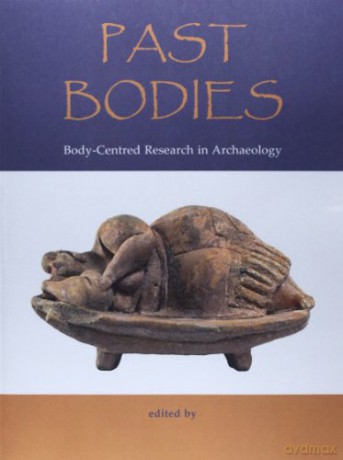 Past Bodies: Body-Centered Research in Archaeology - John Robb [KSIĄŻKA]