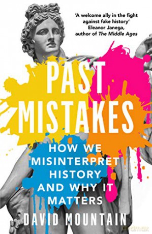 Past Mistakes: How We Misinterpret History and Why it Matters - David Mountain [KSIĄŻKA]