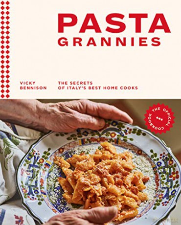 Pasta Grannies: The Secrets of Italy's Best Home Cooks (pasta book, pasta making, pasta recipe book) - Vicky Bennison [KSIĄŻKA]