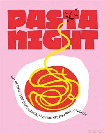 Pasta Night: 60+ recipes for date nights, lazy nights and party nights - Deborah Kaloper [KSIĄŻKA]