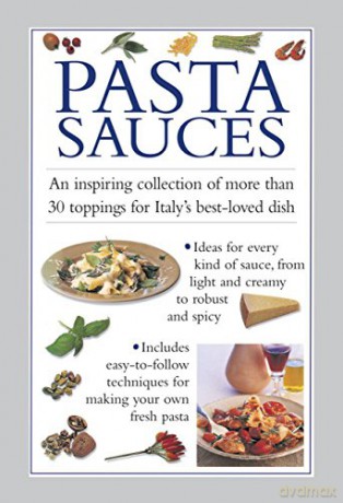 Pasta Sauces: An Inspiring Collection of More Than 30 Toppings for Italy's Best-Loved Dish - Valerie Ferguson [KSIĄŻKA]