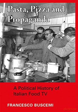 Pasta, Pizza and Propaganda: A Political History of Italian Food TV (Trajectories of Italian Cinema and Media) - Francesco Buscemi [KSIĄŻKA]