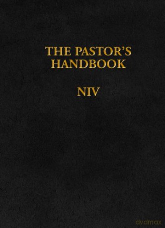 Pastor's Handbook NIV, The: Instructions, Forms and Helps for Conducting the Many Ceremonies a Minister Is Called Upon to Direct [KSIĄŻKA]