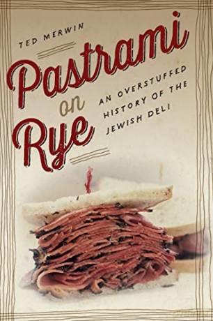 Pastrami on Rye: An Overstuffed History of the Jewish Deli - Ted Merwin [KSIĄŻKA]