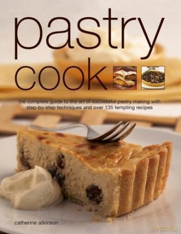 Pastry Cook: The Complete Guide to the Art of Successful Pastry Making with Step-By-Step Techniques and Over 135 Tempting Photographs - Catherine Atkinson [KSIĄŻKA]
