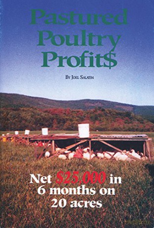 Pastured Poultry Profit$ : Net $25,000 in 6 months on 20 acres - Joel Salatin [KSIĄŻKA]