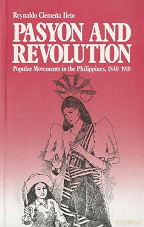 Pasyon and Revolution: Popular Movements in the Philippines, 1840-1910 - Reynaldo Clemena Heto [KSIĄŻKA]