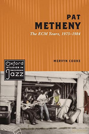 Pat Metheny: The ECM Years, 1975-1984 (Oxford Studies in Recorded Jazz) - Mervyn Cooke [KSIĄŻKA]