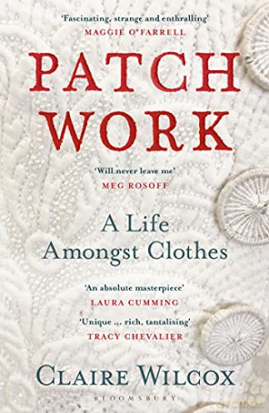 Patch Work: WINNER OF THE 2021 PEN ACKERLEY PRIZE - Claire Wilcox [KSIĄŻKA]