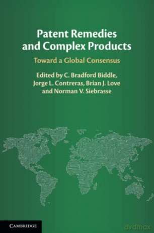 Patent Remedies and Complex Products: Toward a Global Consensus - C. Bradford Biddle [KSIĄŻKA]