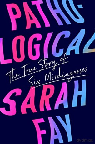 Pathological: The True Story of Six Misdiagnoses - Sarah Fay [KSIĄŻKA]