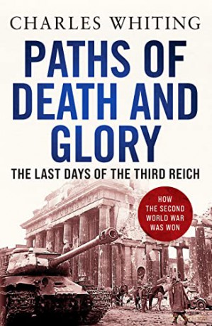 Paths of Death and Glory: The Last Days of the Third Reich - Charles Whiting [KSIĄŻKA]