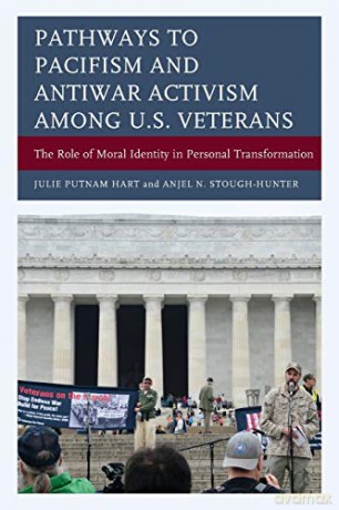 Pathways to Pacifism and Antiwar Activism among U.S. Veterans: The Role of Moral Identity in Personal Transformation - Anjel Stough-Hunter [KSIĄŻKA]