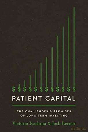 Patient Capital: The Challenges and Promises of Long-Term Investing - Josh Lerner [KSIĄŻKA]