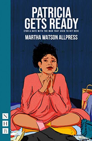 Patricia Gets Ready (for a date with the man who used to hit her) (NHB Modern Plays) - Martha Watson Allpress [KSIĄŻKA]