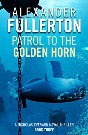 Patrol to the Golden Horn (Nicholas Everard Naval Thrillers): 3 - Alexander Fullerton [KSIĄŻKA]