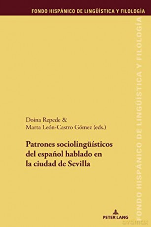 Patrones sociolingüísticos del espanol hablado en la ciudad de Sevilla (32) (Fondo Hispánico de Lingueística y Filología) - Doina Repede [KSIĄŻKA]