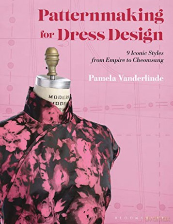 Patternmaking for Dress Design: 9 Iconic Styles from Empire to Cheongsam - Pamela Vanderlinde [KSIĄŻKA]