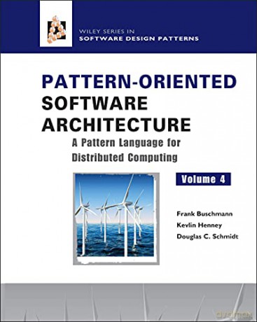 Pattern-Oriented Software Architecture Volume 4: A Pattern Language for Distributed Computing - Frank Buschmann [KSIĄŻKA]