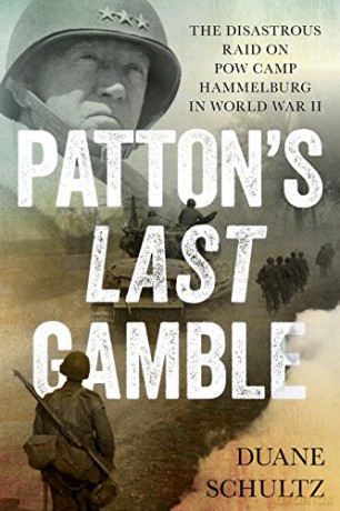 Patton's Last Gamble: The Disastrous Raid on POW Camp Hammelburg in World War II - Duane Schultz [KSIĄŻKA]