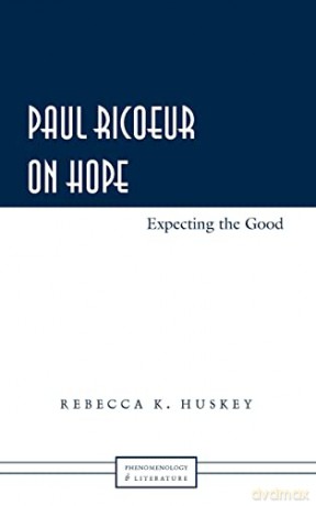 Paul Ricoeur on Hope; Expecting the Good (6) (Phenomenology and Literature) - Rebecca K. Huskey [KSIĄŻKA]
