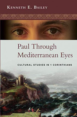Paul Through Mediterranean Eyes: Cultural Studies In 1 Corinthians - Kenneth E. Bailey [KSIĄŻKA]